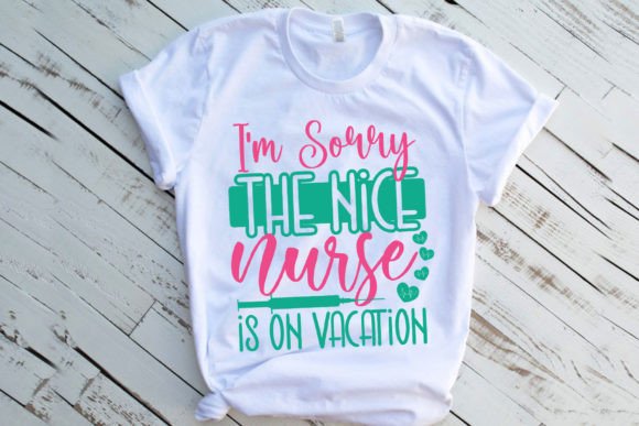 I’m Sorry the Nice Nurse is on Vacation