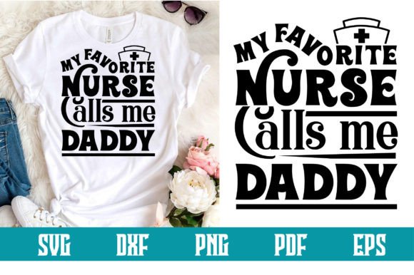 My Favorite Nurse Calls Me Daddy Svg